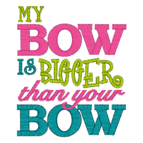 Sayings (A1167) Bigger Bows 4x4