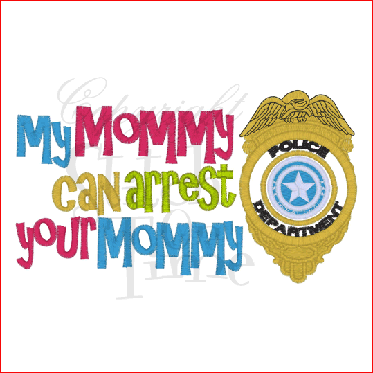 Sayings (1908) Arrest Your Mommy Applique 5x7
