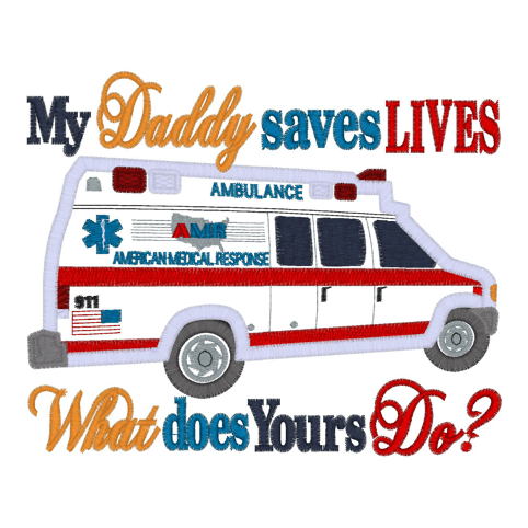 Sayings (2160) My Daddy Saves Lives Applique 5x7
