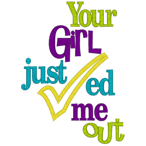 Sayings (2325) Your Girl Just Checked Me Out Applique 5x7