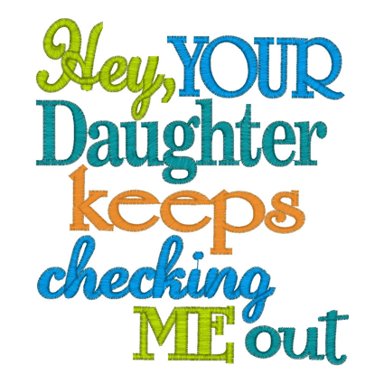 Sayings (2337) Daughter Keeps Checking Me Out 5x7