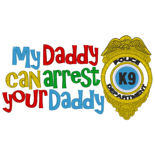 Sayings (2568) Arrest Your Daddy Applique 5x7
