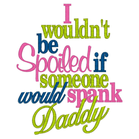 Sayings (2578) Daddy Spoiled 5x7