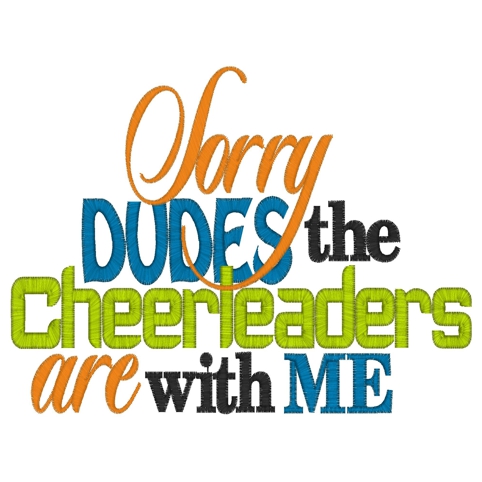 Sayings (3136) Sorry Dudes Cheerleaders with Me 5x7