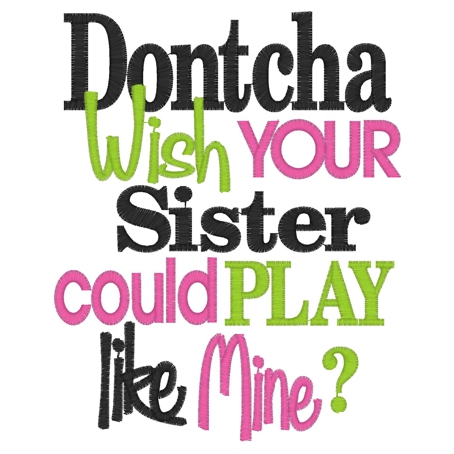 Sayings (3264) Dontcha Wish Your Sister 5x7