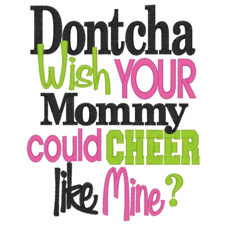 Sayings (3274) Dontcha Wish Your Mommy CHEER 5x7