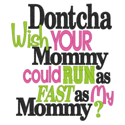 Sayings (3297) Dontcha Wish Mommy Run 5x7