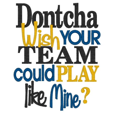 Sayings (3396) ...Dontcha Wish Team Play... 5x7
