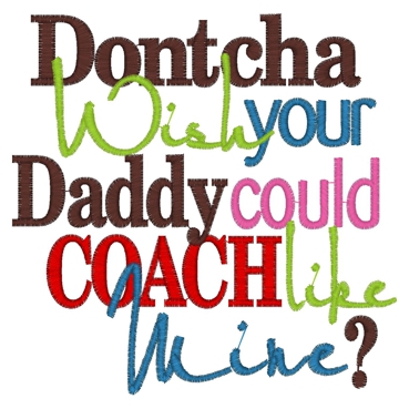 Sayings (3535) ...Dontcha Daddy Coach 5x7