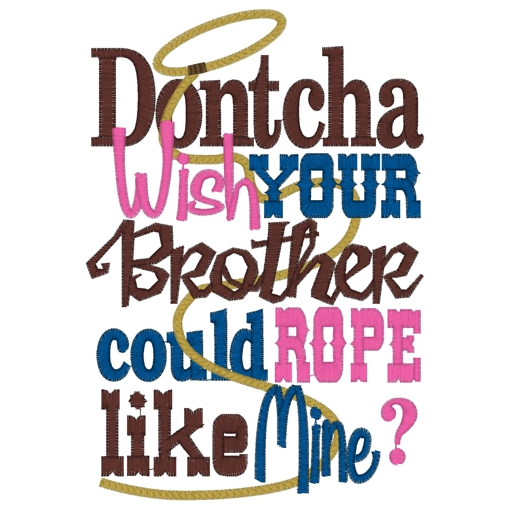 Sayings (3565) ...Dontcha Brother Rope Like Mine 5x7