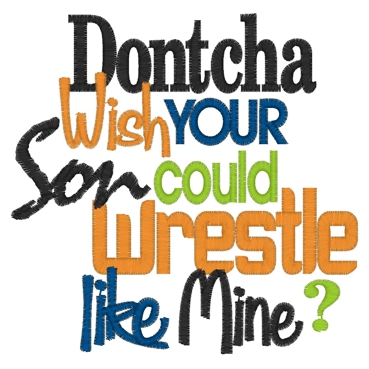 Sayings (3595) ...Dontcha Son Wrestle 5x7