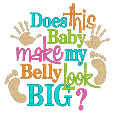 Sayings (3657) ...Baby Belly Look Big 5x7