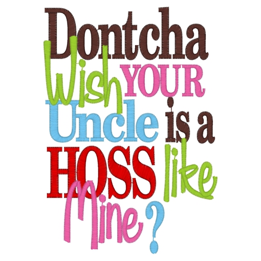 Sayings (3662) ...Dontcha Uncle Hoss 5x7