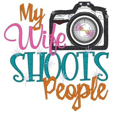 Sayings (3685) ...My Wife Shoots people Applique 5x7