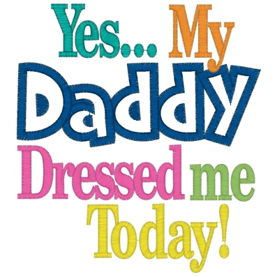 Sayings (3717) ..Yes Daddy Dressed Me Applique 5x7