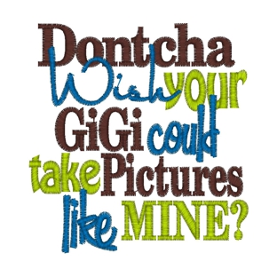 Sayings (3743) Dontcha Wish Gigi Pictures 4x4
