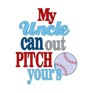 Sayings (3860) My Uncle Can Out Pitch 4x4