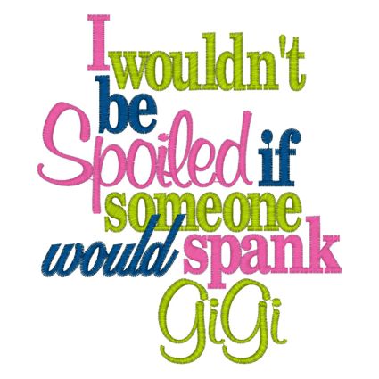 Sayings (3885) Spoiled Spank Gigi 5x7