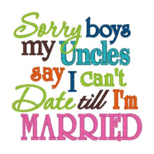 Sayings (3893) Uncles date Till I'm Married 4x4