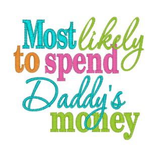 Sayings (3903) Most likely To Spend Daddys Money 4x4