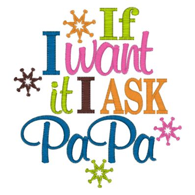 Sayings (3944) If I Want It I Ask PaPa 5x7