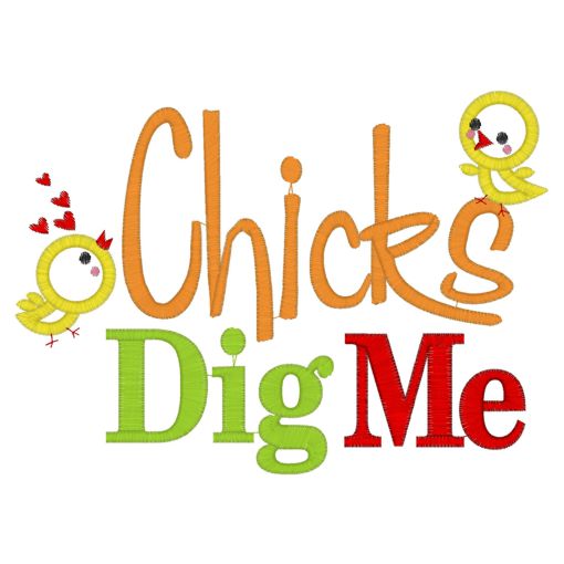 Sayings (3947) Chicks Dig Me Applique 5x7