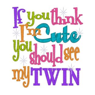 Sayings (3951) Think I'm Cute Have You Seen My Twin 4x4