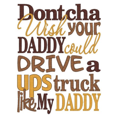 Sayings (3972) Dontcha Wish Daddy UPS Truck 5x7