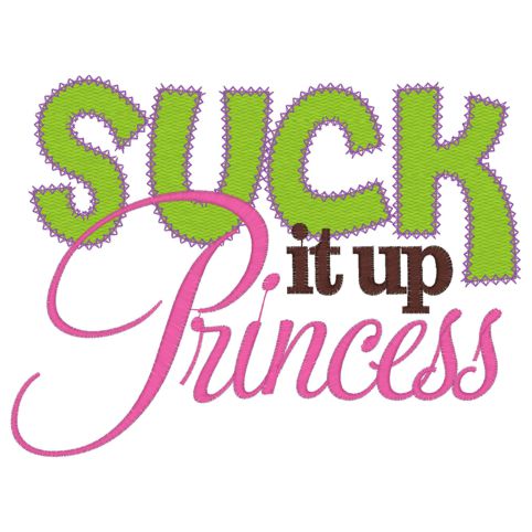 Sayings (4020) Suck It Up Princess 5x7