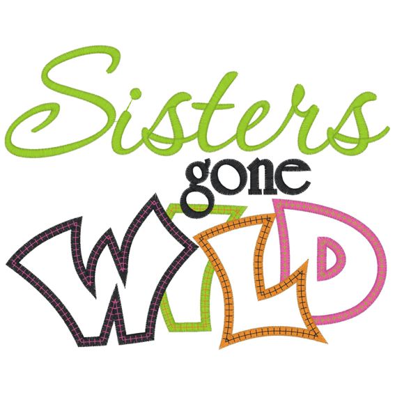 Sayings (4022) Sisters Gone Wild Applique 6x10