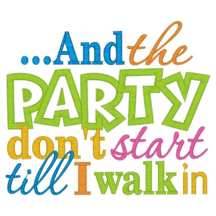 Sayings (4068) ...And the Party Don't Start Applique 5x7