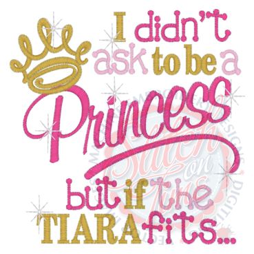 Sayings (4080) I Didn't Ask To Be A Princess 5x7