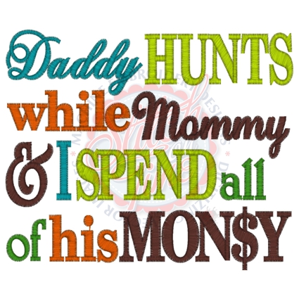 Sayings (4103) Daddy Hunts Mommy Spends 5x7