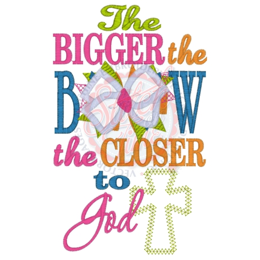 Sayings (4127) Bigger Bow Closer To God Applique 5x7