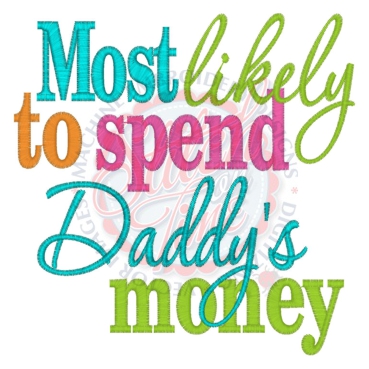 Sayings (4129) Most likely To Spend Daddys Money 5x7