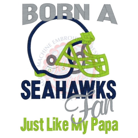Sayings (4176) Born A Seahawks Fan Like Papa Applique 5x7