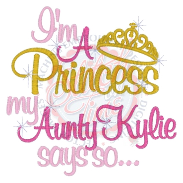 Sayings (4187) I'm A Princess Aunty Kylie Says So 5x7