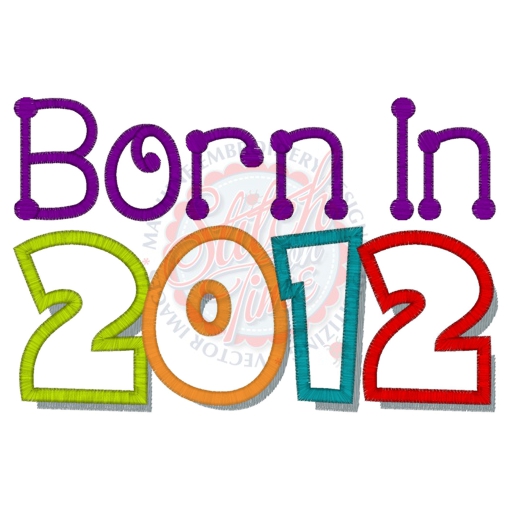 Sayings (4215) Born In 2012 Applique 5x7