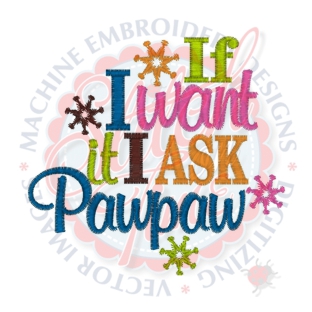 Sayings (4242) If I Want it I Ask PawPaw 4x4