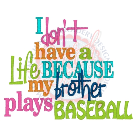 Sayings (4272) Don't Have A Life Brother Baseball 5x7