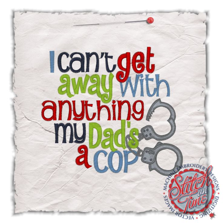 Sayings (4391) Can't Get Away With Anything Dads A Cop 5x7