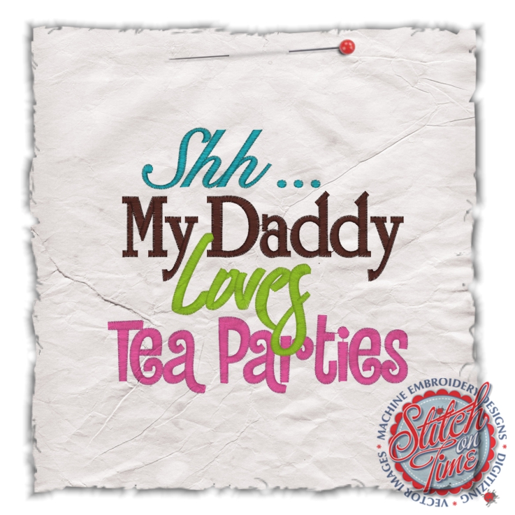 Sayings (4517) Shh My Daddy Loves Tea Parties 5x7