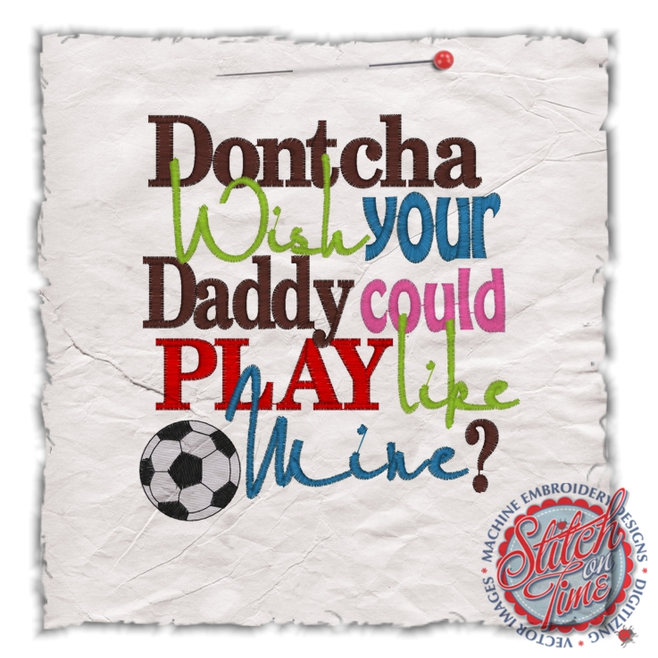 Sayings (4529) Dontcha Wish Daddy Soccer 5x7