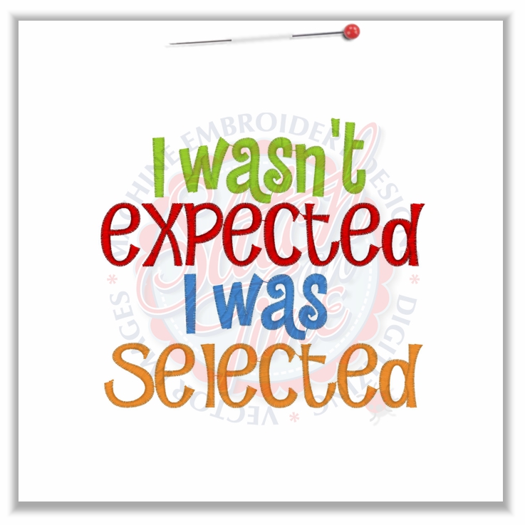 Sayings (4573) I Wasn't Expected I Was Selected 5x7