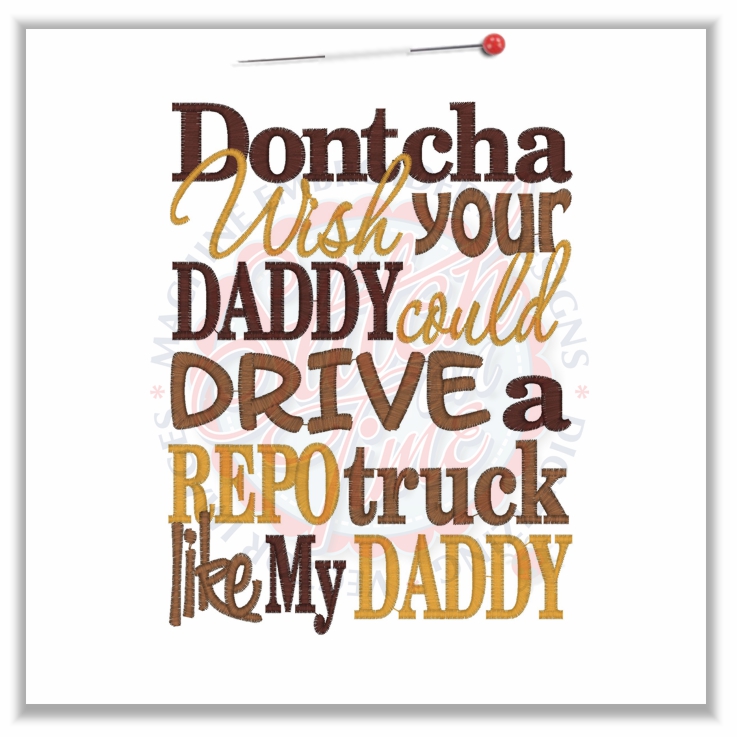 Sayings (4579) Dontcha Wish Daddy Repo Truck 5x7