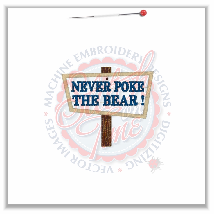 Sayings (4637) Never Poke The Bear Sign Applique 4x4