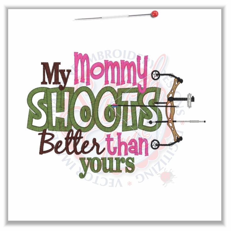 Sayings (4653) My Mommy Shoots Better Applique 5x7