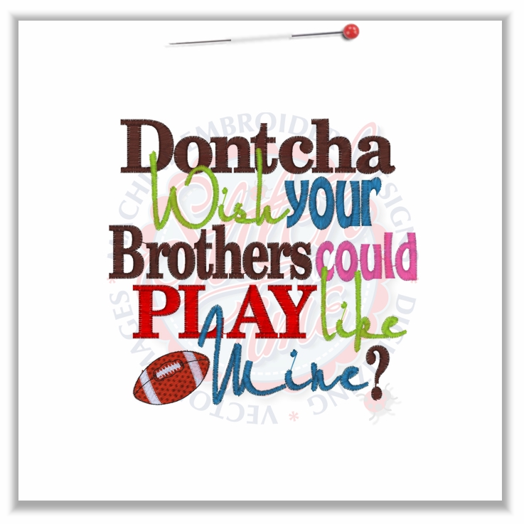 Sayings (4668) Dontcha Wish Brothers Could Play Football 5x7