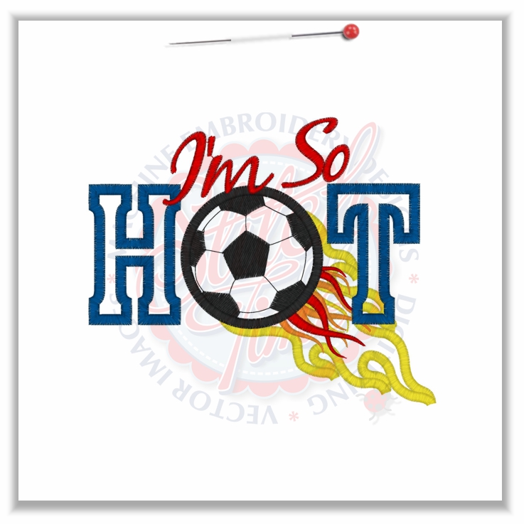 Sayings (4678) I'm So Hot Soccer/Football Applique 5x7