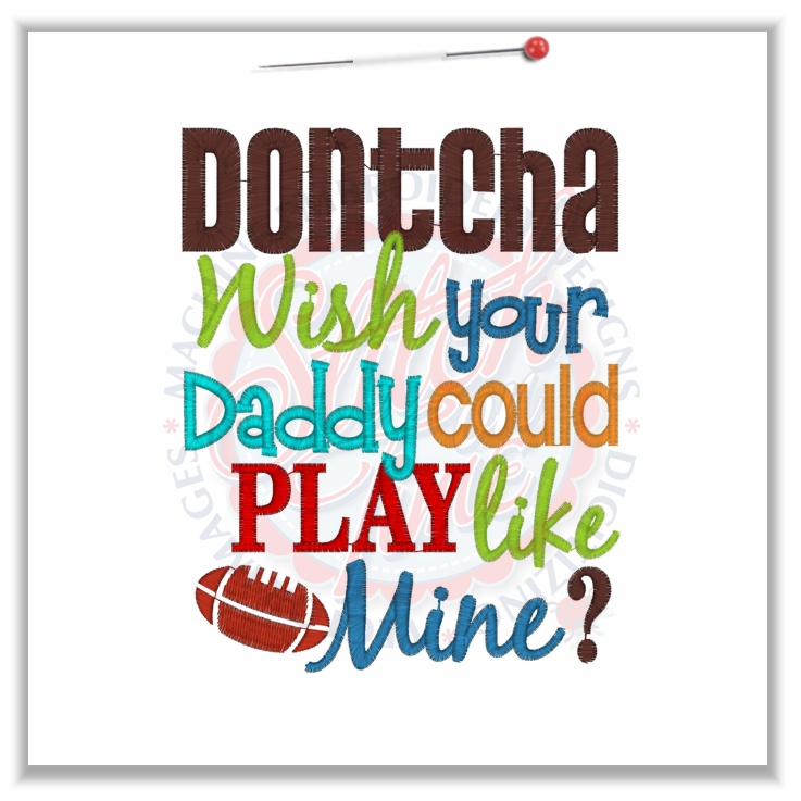 Sayings (4703) Dontcha Wish Daddy Play Football 5x7